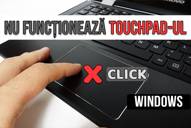 Ce trebuie să faceți când touchpad-ul laptop-ului nu mai funcționează