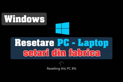 Cum pot reseta computer-ul/laptop-ul/pc-ul la setarile din fabrică - Windows 10