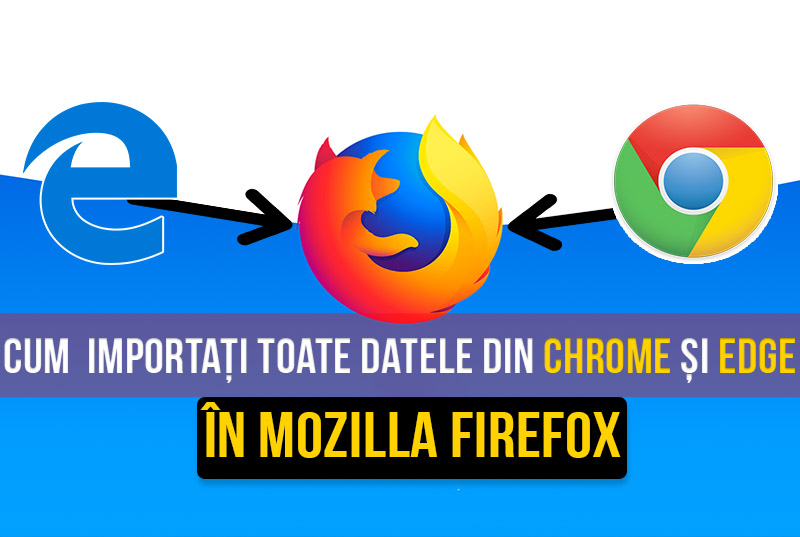 Cum să importați toate datele din Google Chrome, Microsoft Edge sau Internet Explorer în Mozilla Firefox