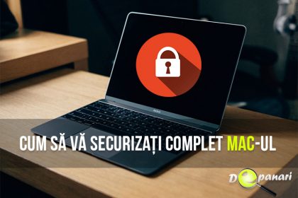 Cum să vă securizați complet Mac-ul doar prin câțiva pași