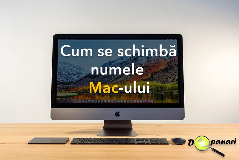 Cum se schimbă numele MacBook-ului sau iMac-ului
