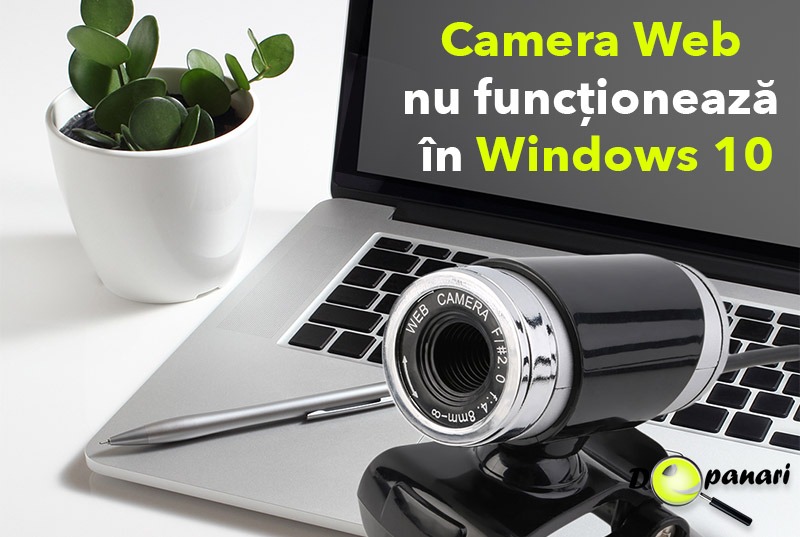 Camera Web (Webcam) a PC-ului / laptop-ului nu funcționează în Windows 10