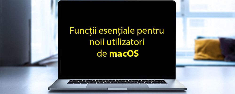 Funcții esențiale pentru noii utilizatori de macOS