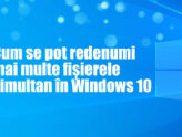 Cum se pot redenumi mai multe fișierele simultan în Windows 10
